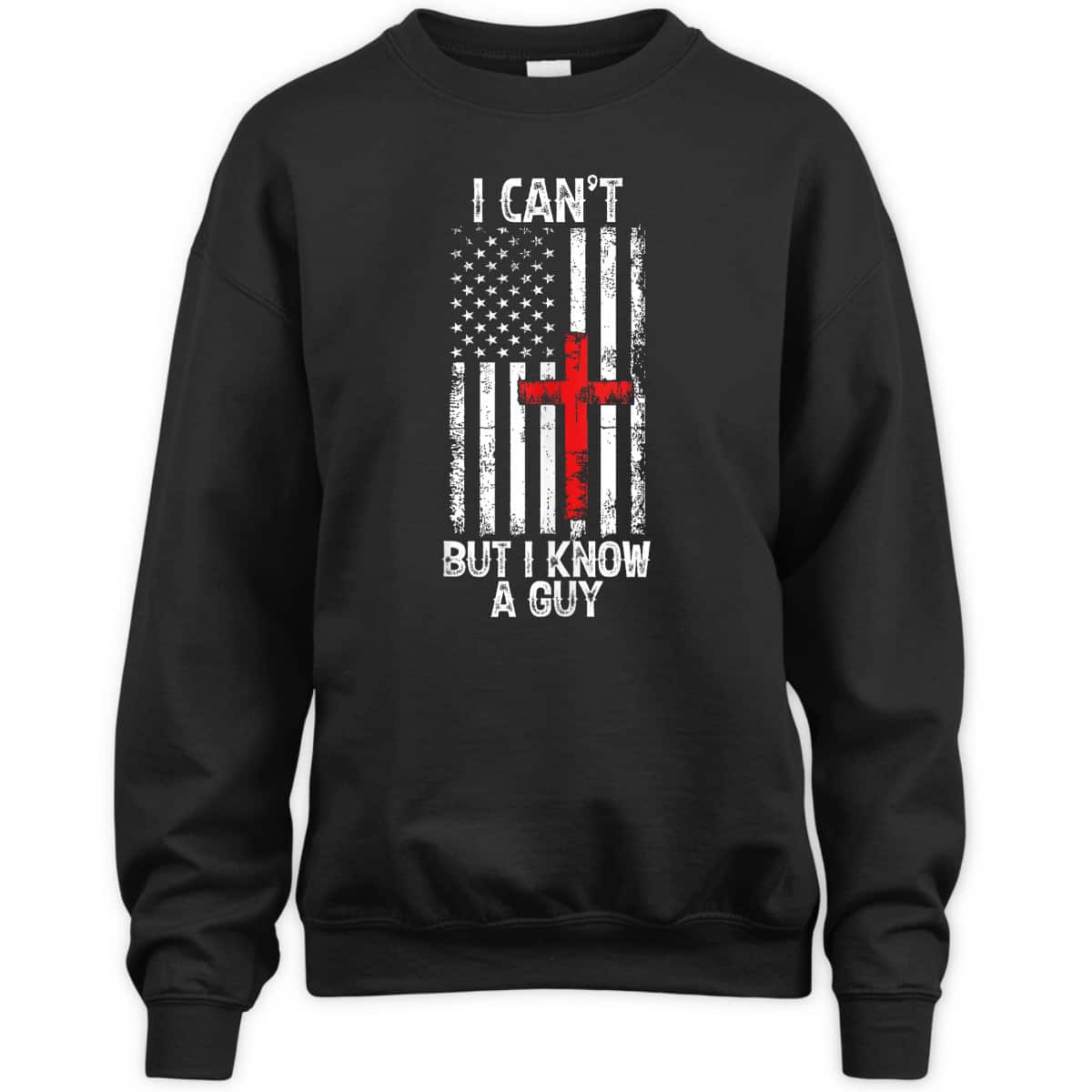 I Can't But I Know A Guy Jesus Cross Christian USA Flag T-Shirt I Can't But I Know A Guy Jesus Cross Christian USA Flag T-Shirt