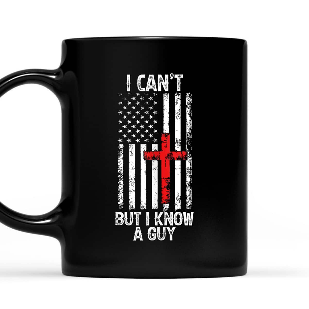 I Can't But I Know A Guy Jesus Cross Christian USA Flag T-Shirt I Can't But I Know A Guy Jesus Cross Christian USA Flag T-Shirt