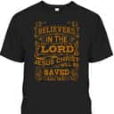 For Christian Bible Believers In The Lord Jesus Christ Will Be Saved T-Shirt For Christian Bible Believers In The Lord Jesus Christ Will Be Saved T-Shirt