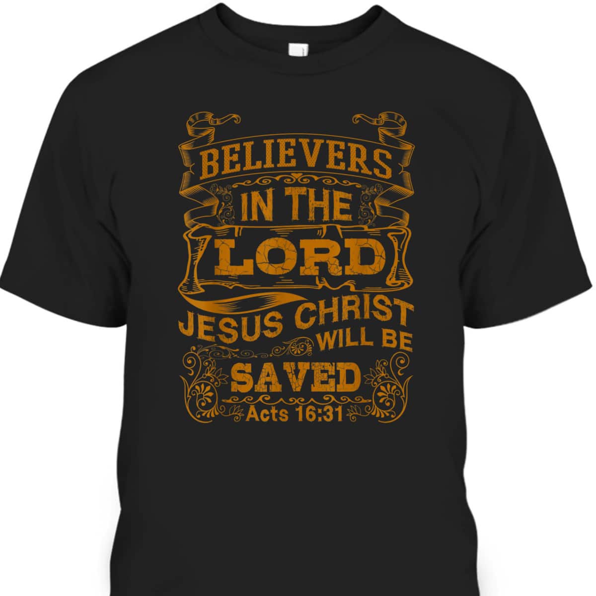 For Christian Bible Believers In The Lord Jesus Christ Will Be Saved T-Shirt For Christian Bible Believers In The Lord Jesus Christ Will Be Saved T-Shirt