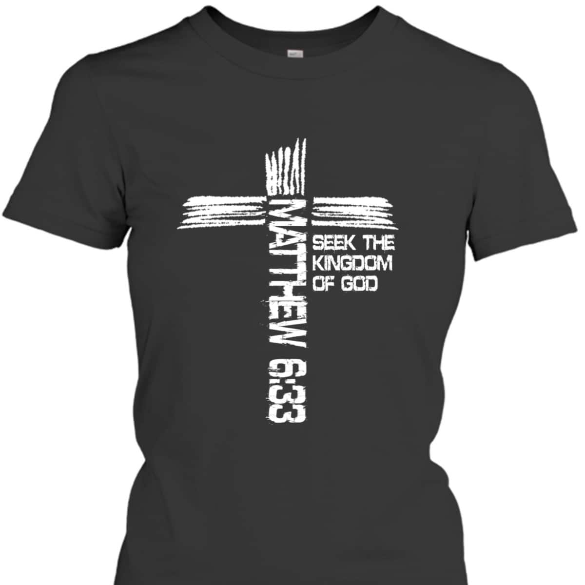 Matthew 633 Christian Bible Verse And Cross T-Shirt Matthew 633 Christian Bible Verse And Cross T-Shirt