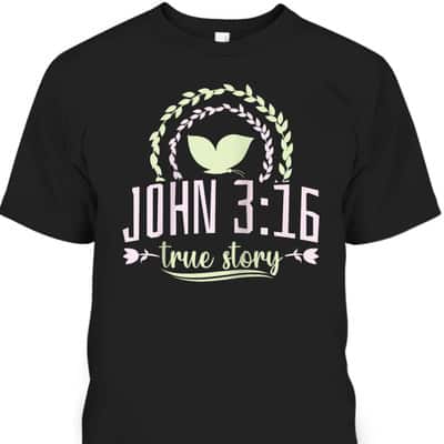 Christian Bible Verse John 316 True Story T-Shirt