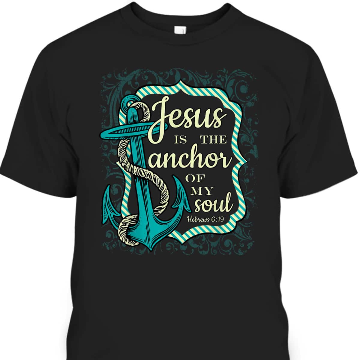 Jesus Is The Anchor Of My Soul Christian Religious T-Shirt Jesus Is The Anchor Of My Soul Christian Religious T-Shirt