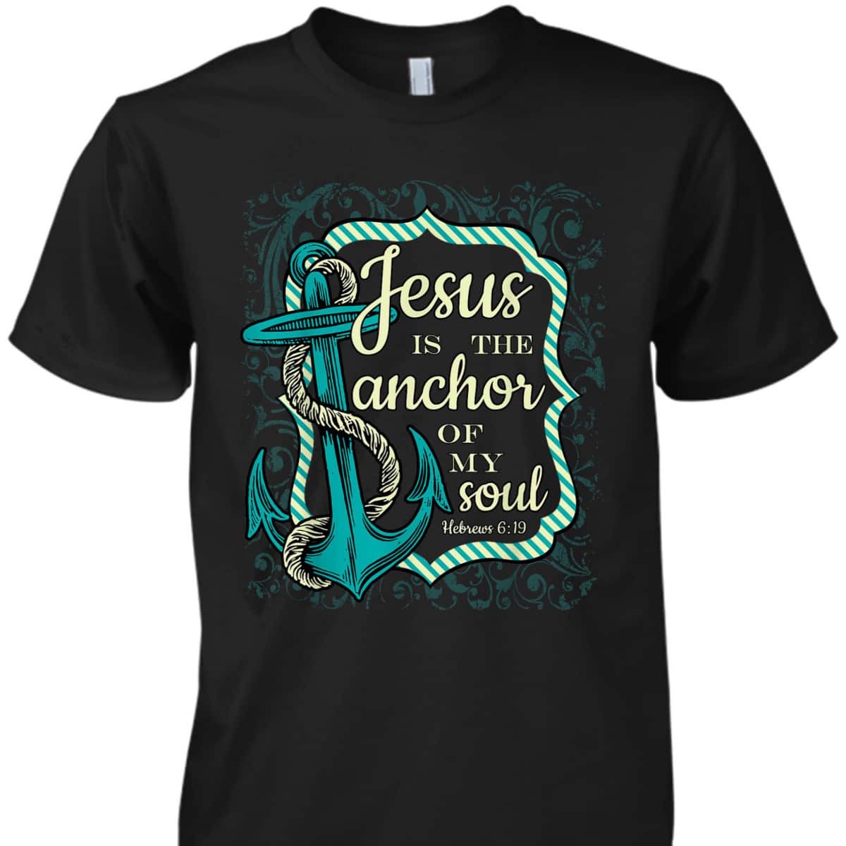 Jesus Is The Anchor Of My Soul Christian Religious T-Shirt