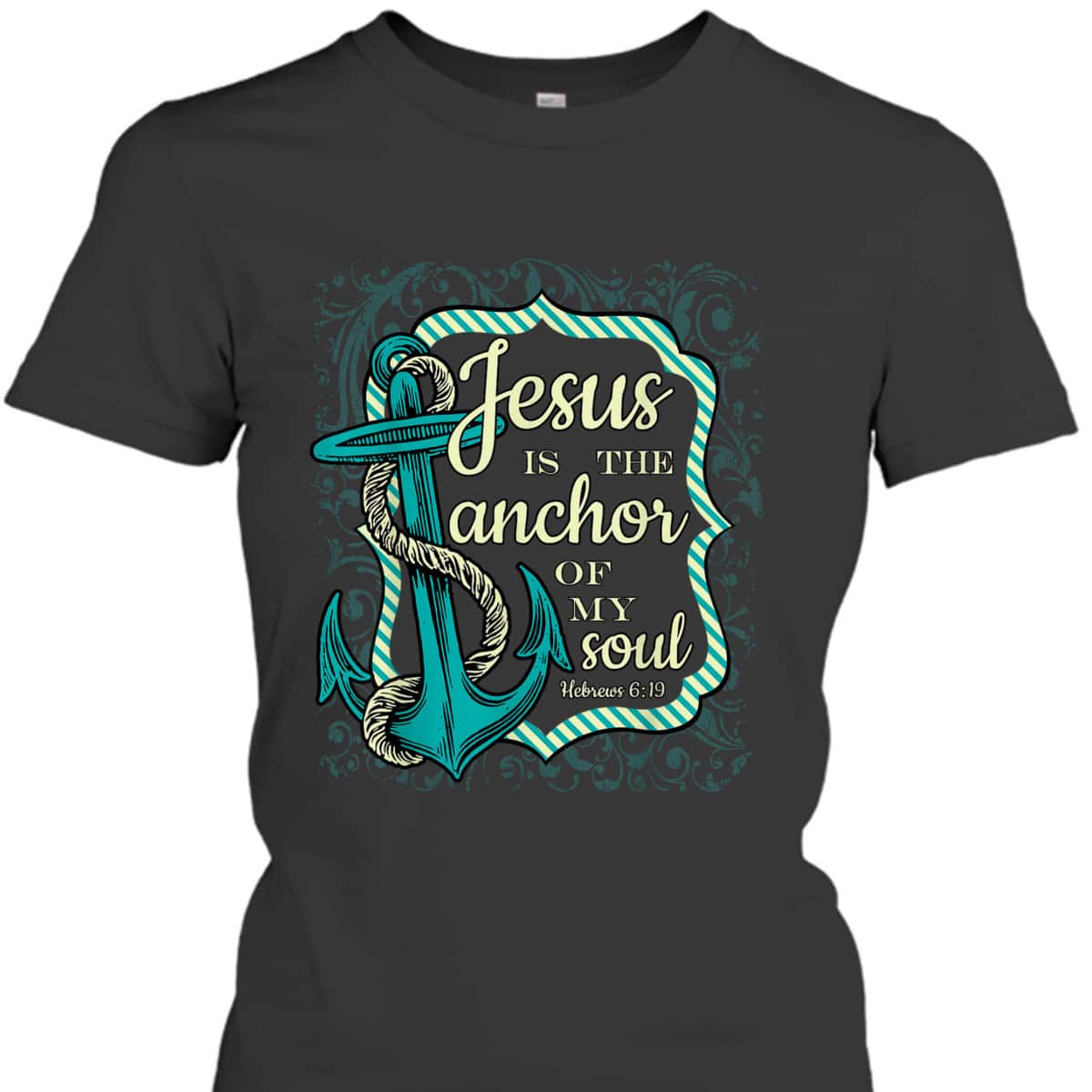 Jesus Is The Anchor Of My Soul Christian Religious T-Shirt Jesus Is The Anchor Of My Soul Christian Religious T-Shirt