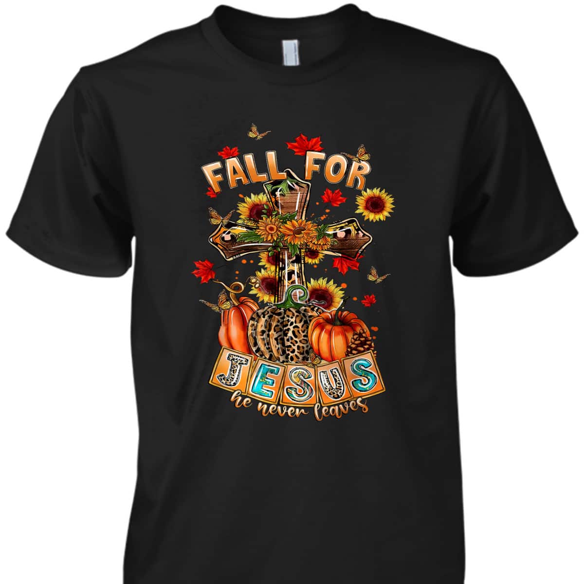 Fall For Jesus He Never Leaves Pumpkin Sunflower Christian T-Shirt Fall For Jesus He Never Leaves Pumpkin Sunflower Christian T-Shirt