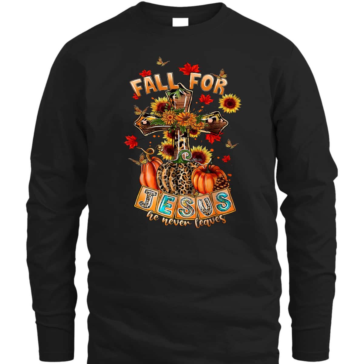 Fall For Jesus He Never Leaves Pumpkin Sunflower Christian T-Shirt Fall For Jesus He Never Leaves Pumpkin Sunflower Christian T-Shirt