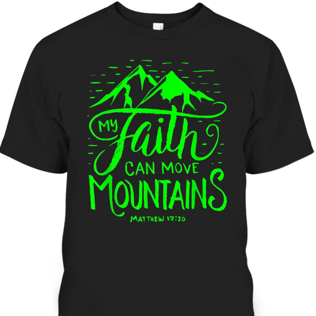 My Faith Can Move Mountains Bible Verse Christian T-Shirt My Faith Can Move Mountains Bible Verse Christian T-Shirt