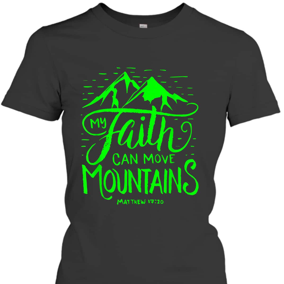 My Faith Can Move Mountains Bible Verse Christian T-Shirt My Faith Can Move Mountains Bible Verse Christian T-Shirt