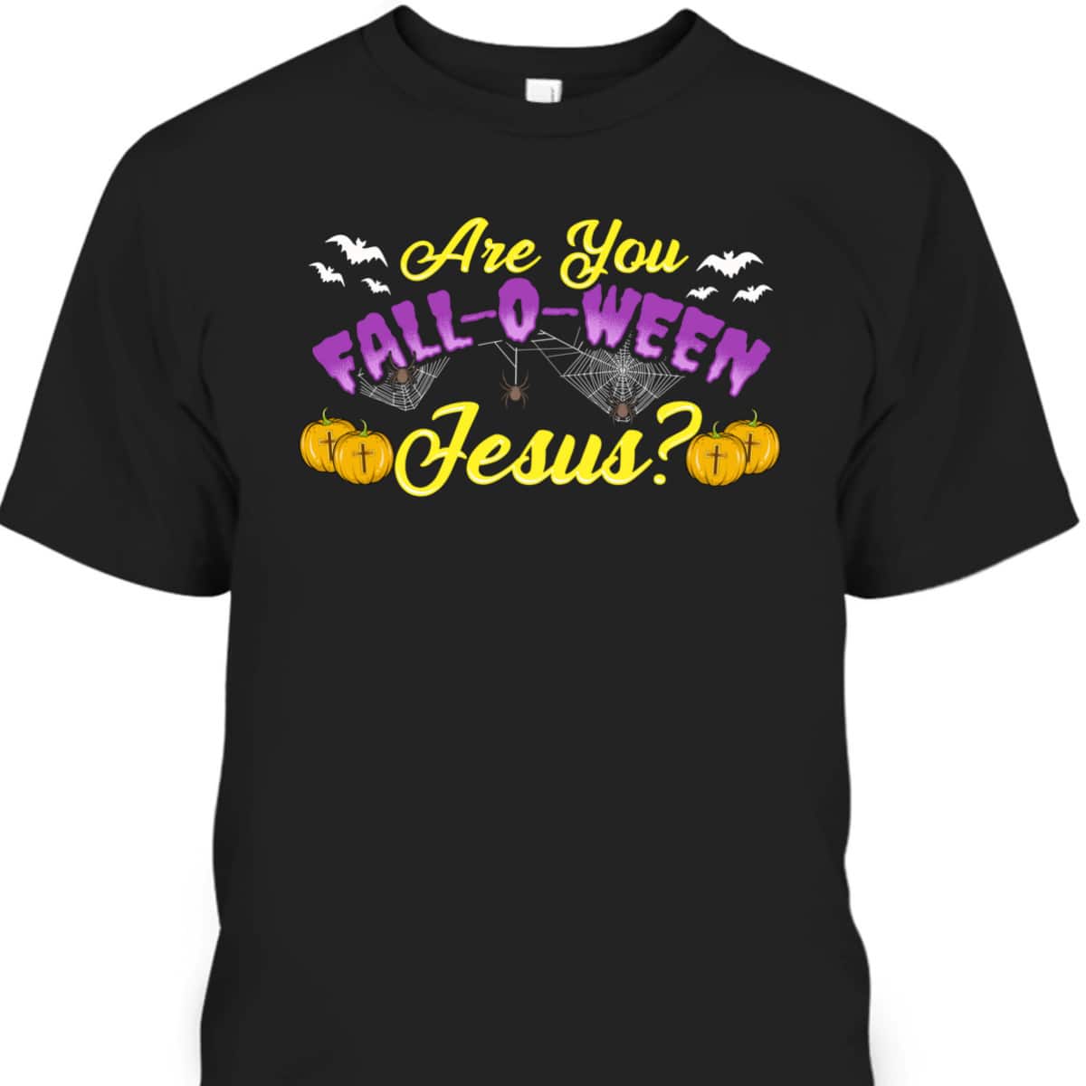 Are You Fall O Ween Jesus Following Christian Halloween T-Shirt Are You Fall O Ween Jesus Following Christian Halloween T-Shirt