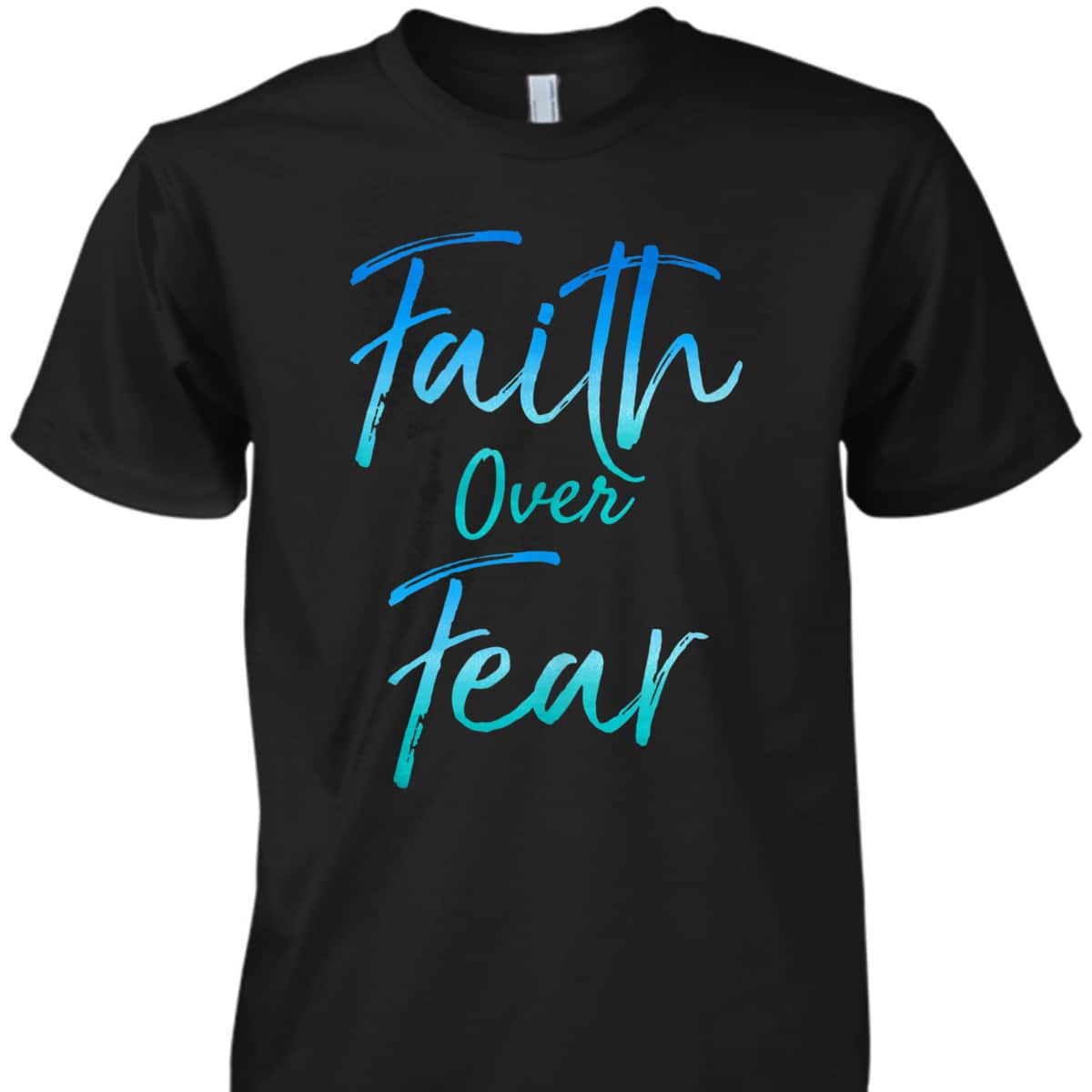 Cute Christian Quote Jesus Saying Faith Over Fear Bible Verse T-Shirt Cute Christian Quote Jesus Saying Faith Over Fear Bible Verse T-Shirt