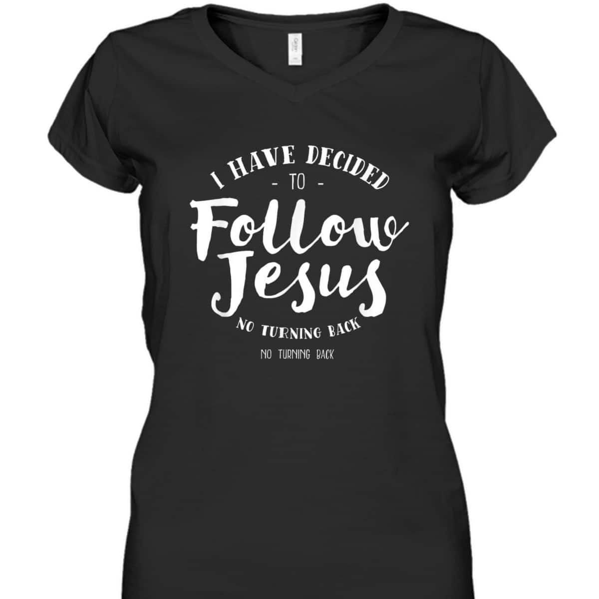 Christian Baptism Follow Jesus I Have Decide To Follow Jesus T-Shirt Christian Baptism Follow Jesus I Have Decide To Follow Jesus T-Shirt
