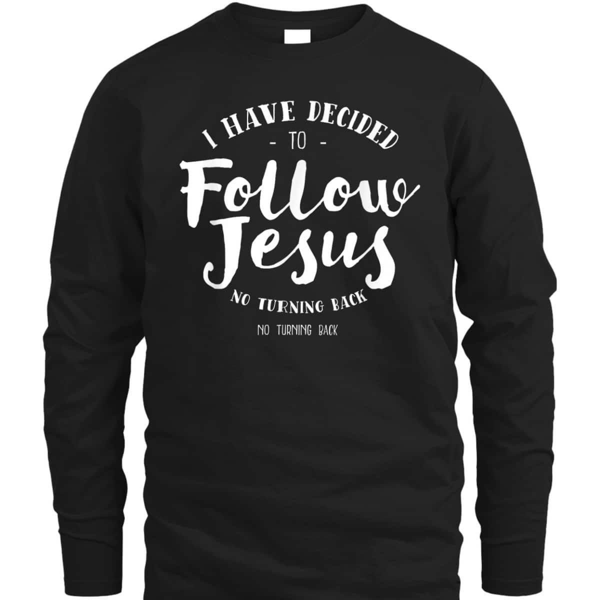Christian Baptism Follow Jesus I Have Decide To Follow Jesus T-Shirt