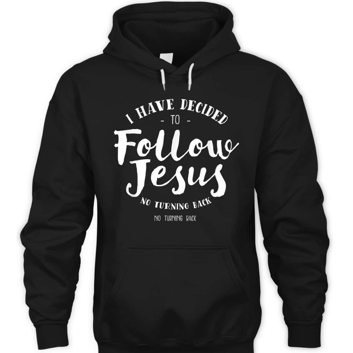 Christian Baptism Follow Jesus I Have Decide To Follow Jesus T-Shirt