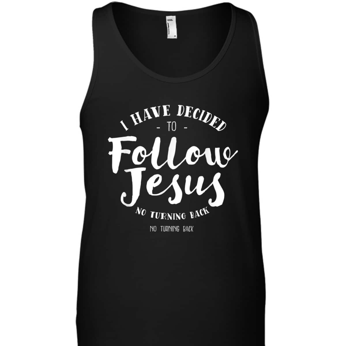 Christian Baptism Follow Jesus I Have Decide To Follow Jesus T-Shirt Christian Baptism Follow Jesus I Have Decide To Follow Jesus T-Shirt