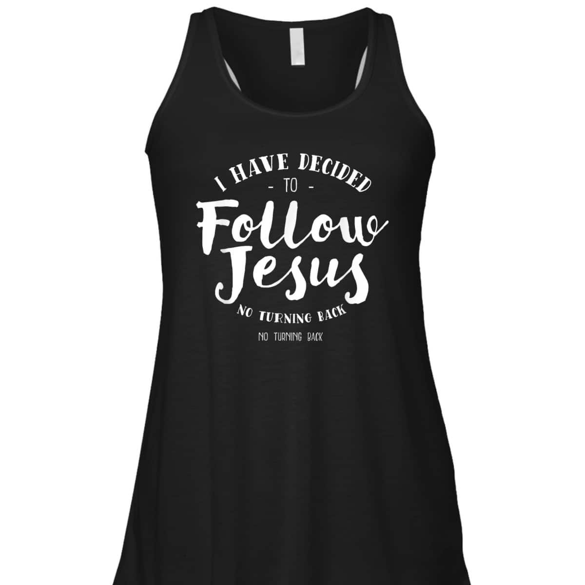 Christian Baptism Follow Jesus I Have Decide To Follow Jesus T-Shirt