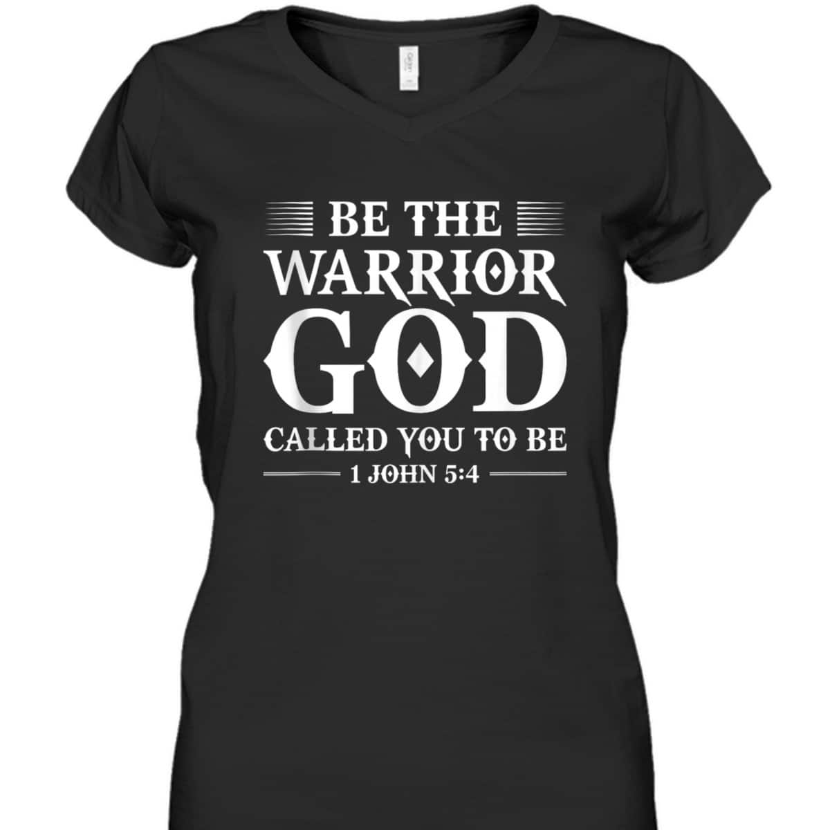 Be The Warrior God Called You To Be Christian T-Shirt Be The Warrior God Called You To Be Christian T-Shirt