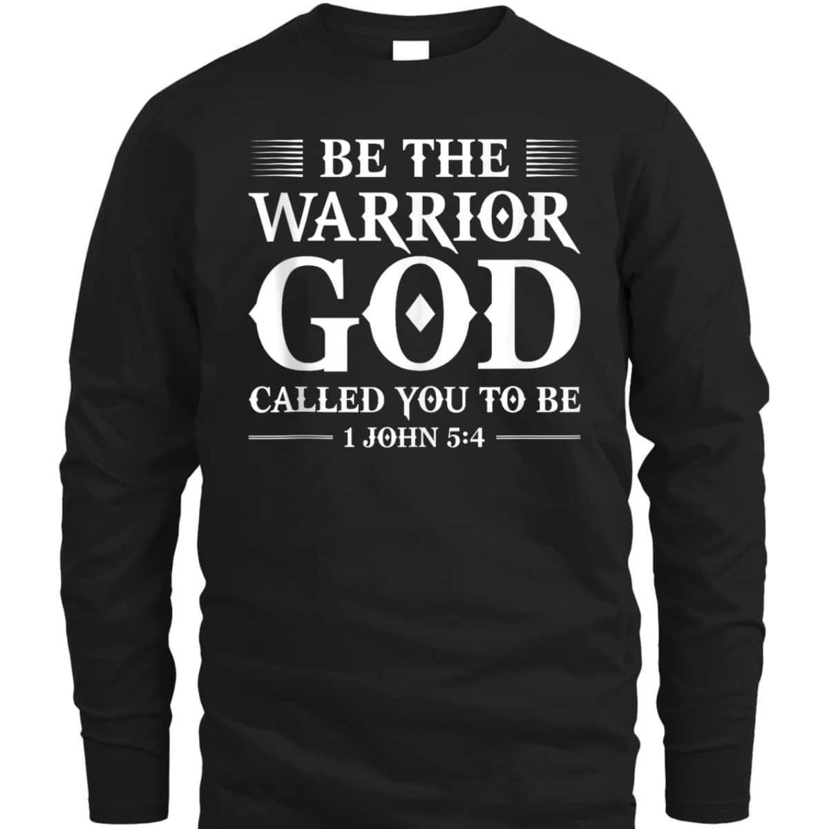 Be The Warrior God Called You To Be Christian T-Shirt Be The Warrior God Called You To Be Christian T-Shirt