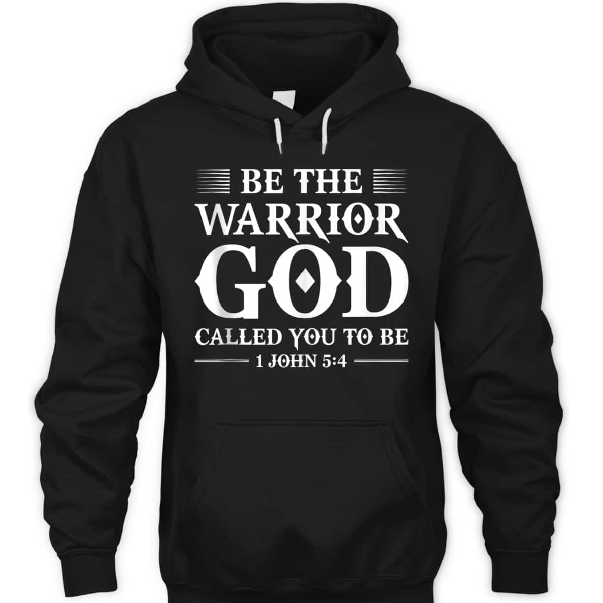 Be The Warrior God Called You To Be Christian T-Shirt Be The Warrior God Called You To Be Christian T-Shirt