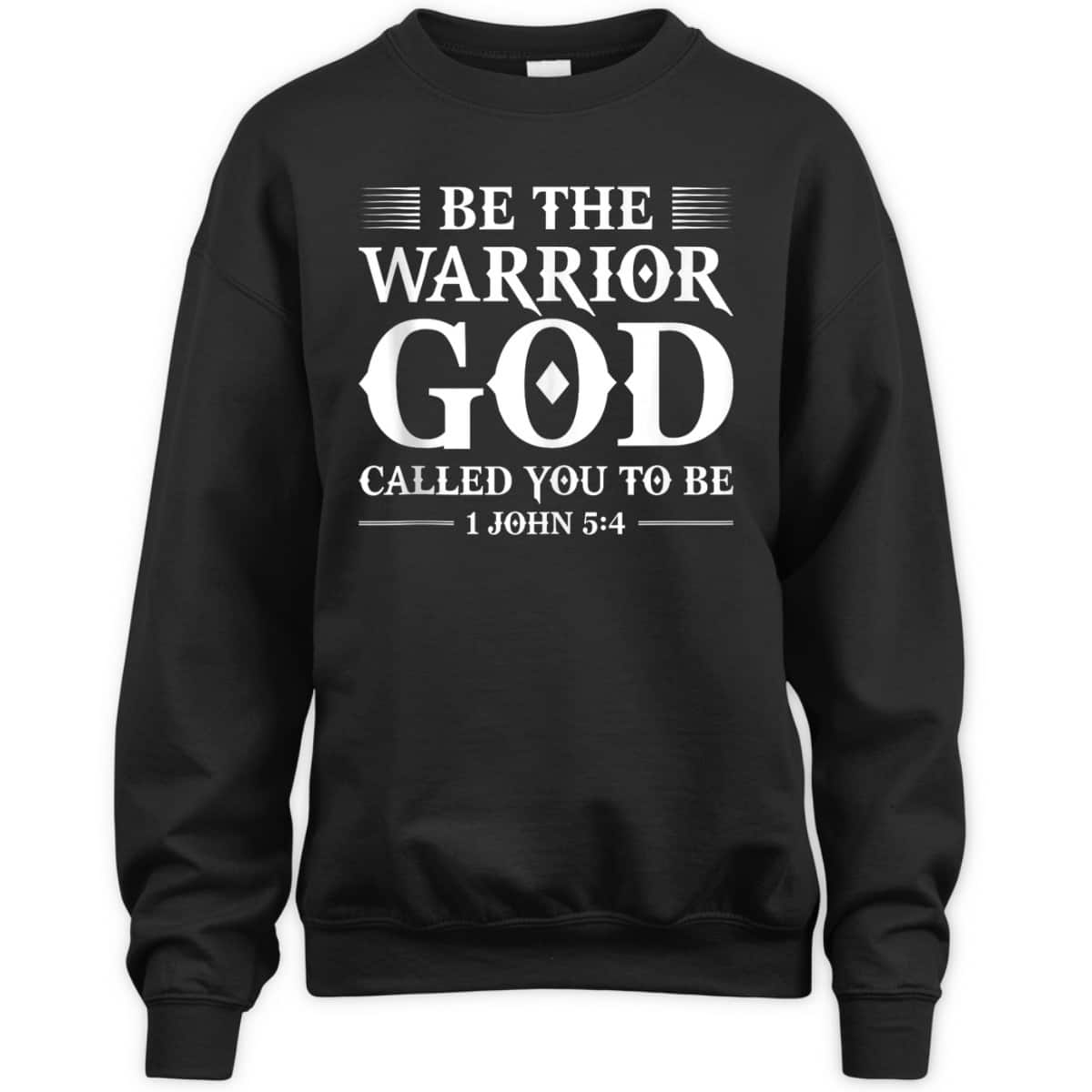 Be The Warrior God Called You To Be Christian T-Shirt Be The Warrior God Called You To Be Christian T-Shirt