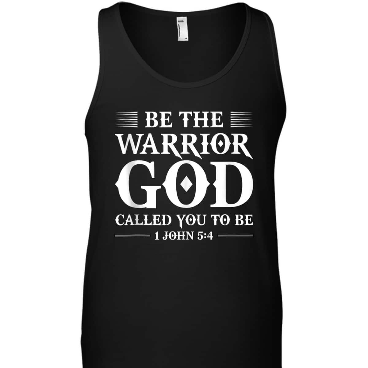 Be The Warrior God Called You To Be Christian T-Shirt