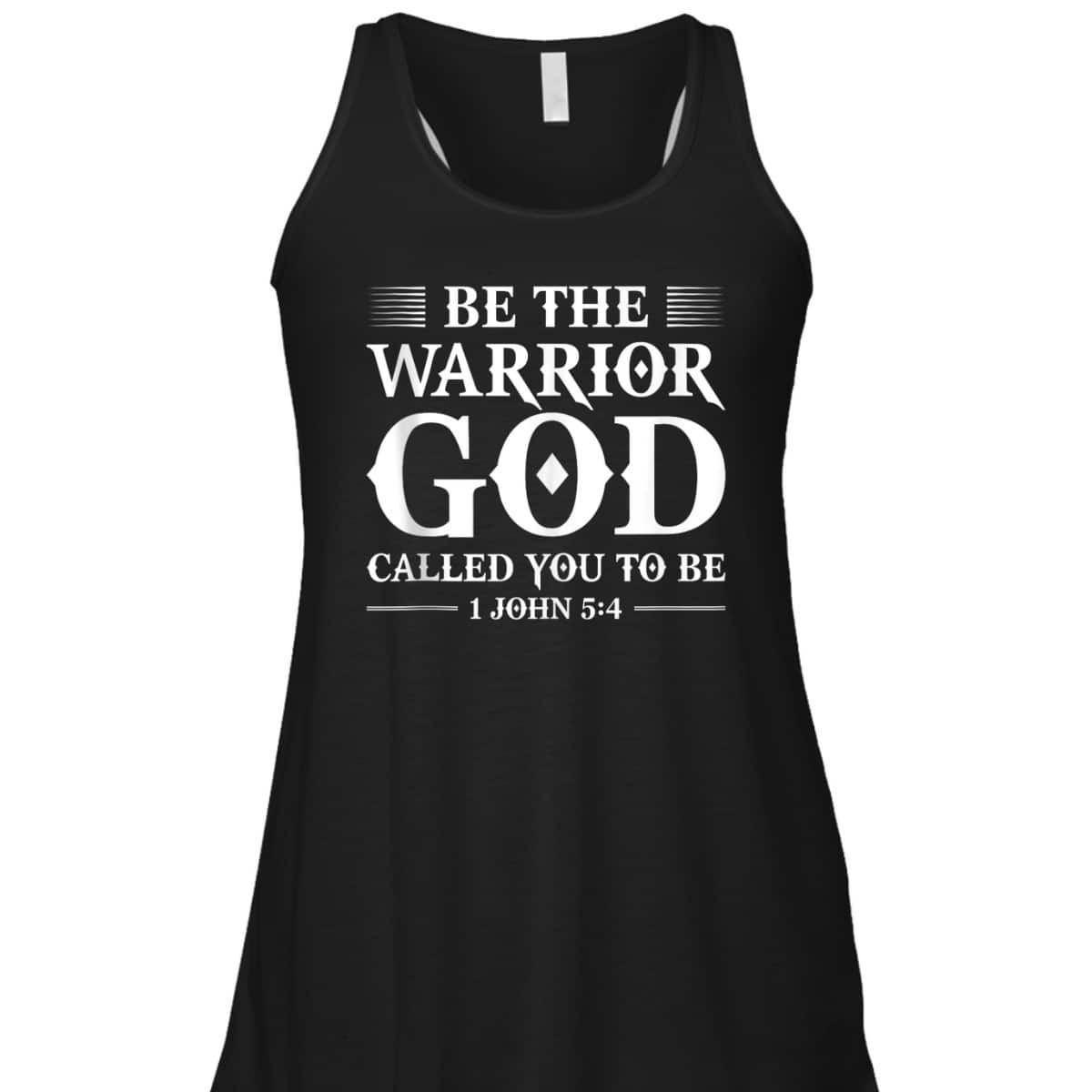 Be The Warrior God Called You To Be Christian T-Shirt Be The Warrior God Called You To Be Christian T-Shirt