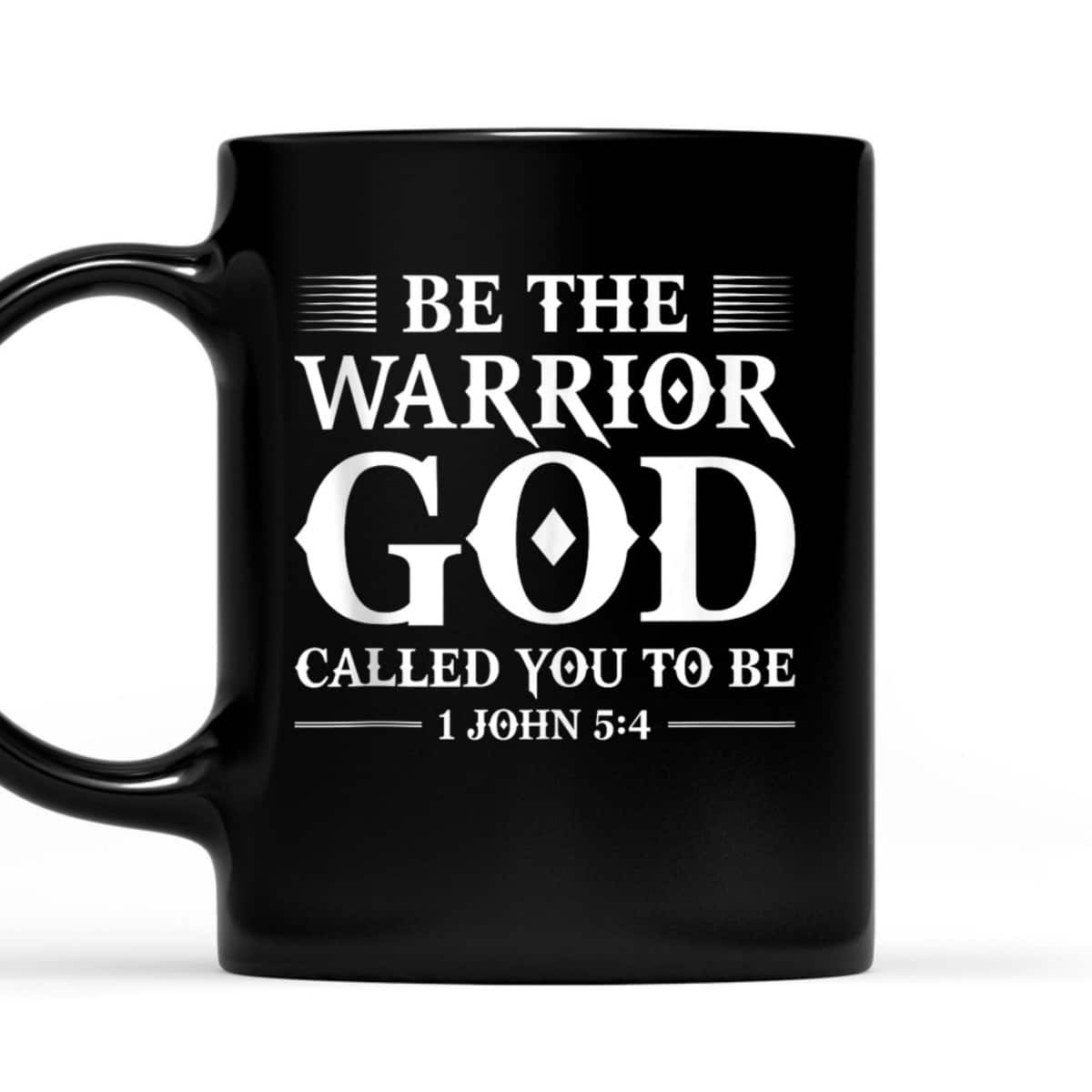 Be The Warrior God Called You To Be Christian T-Shirt Be The Warrior God Called You To Be Christian T-Shirt