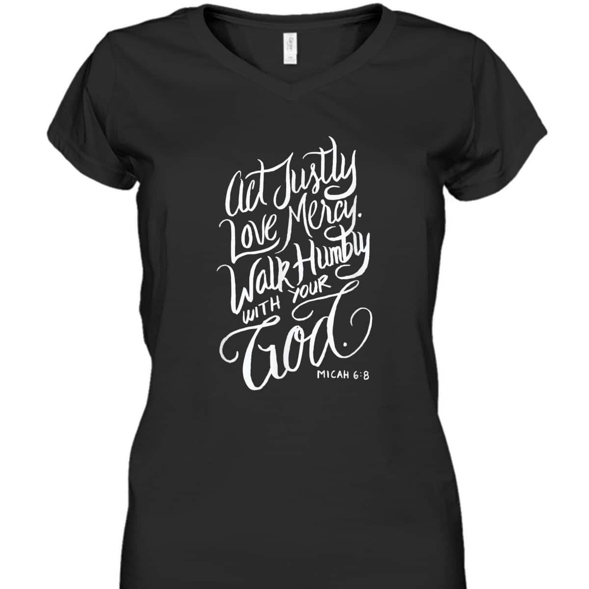 Act Justly Love Mercy Walk Humbly With Your God Christian T-Shirt Act Justly Love Mercy Walk Humbly With Your God Christian T-Shirt
