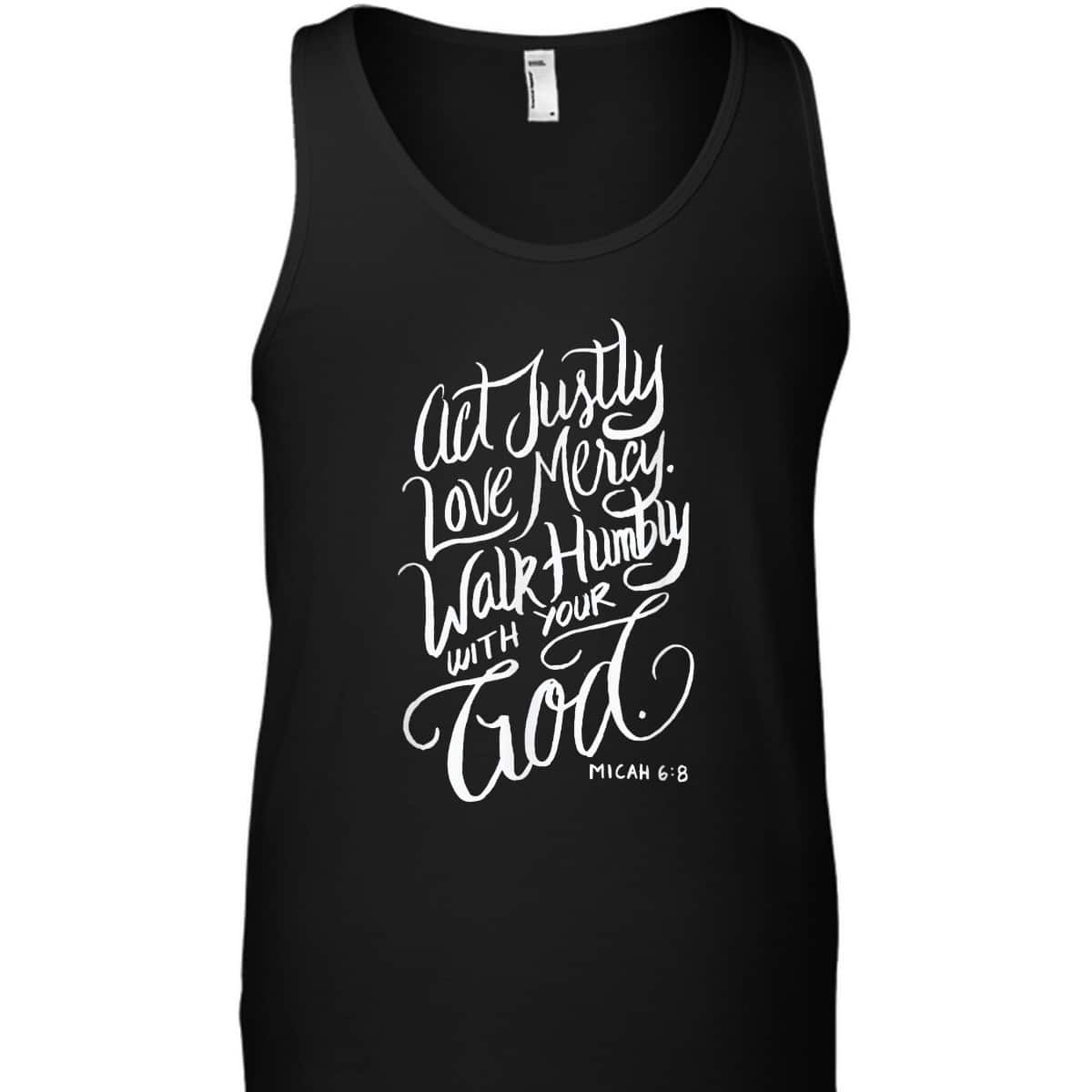 Act Justly Love Mercy Walk Humbly With Your God Christian T-Shirt Act Justly Love Mercy Walk Humbly With Your God Christian T-Shirt
