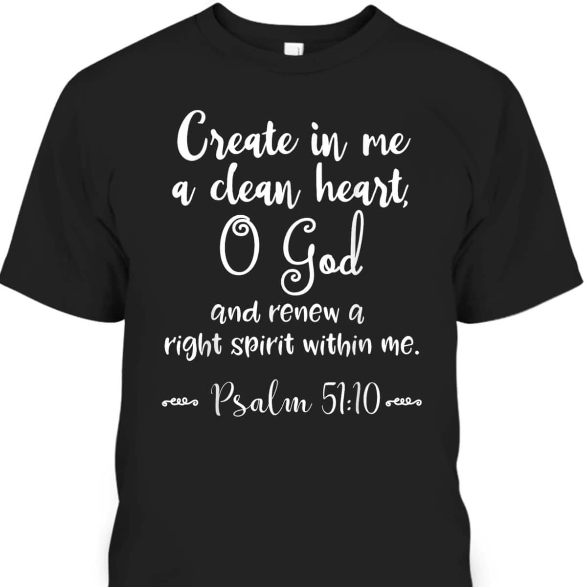 Psalm 51:10 Create In Me A Clean Heart Christian Bible Verse T-Shirt Psalm 51:10 Create In Me A Clean Heart Christian Bible Verse T-Shirt