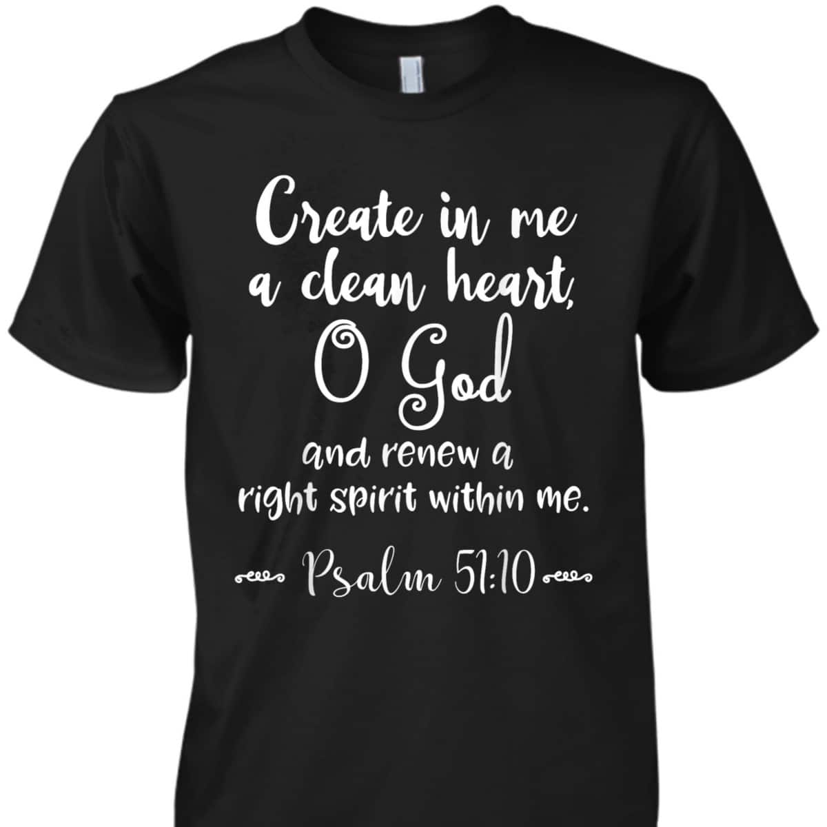 Psalm 51:10 Create In Me A Clean Heart Christian Bible Verse T-Shirt Psalm 51:10 Create In Me A Clean Heart Christian Bible Verse T-Shirt