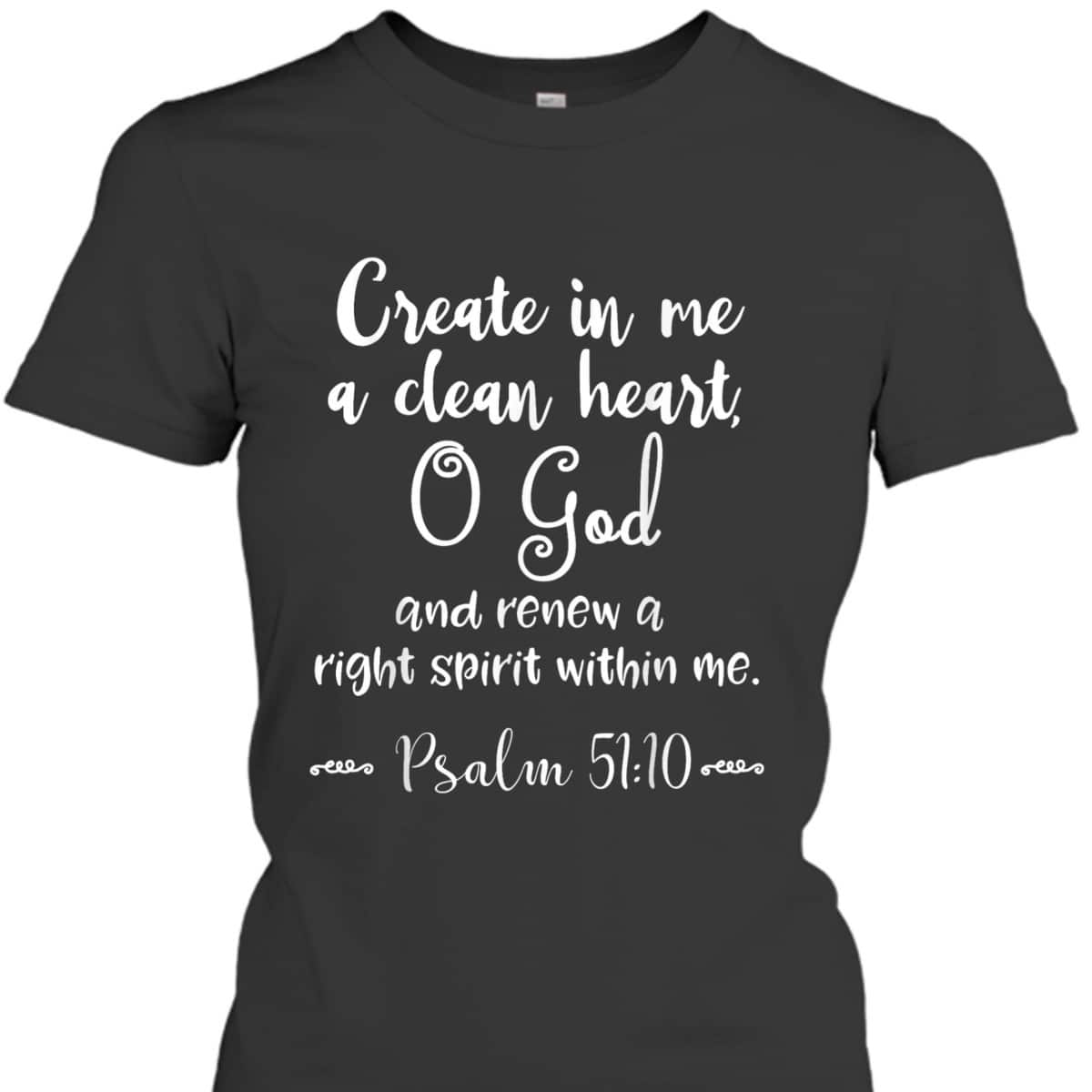 Psalm 51:10 Create In Me A Clean Heart Christian Bible Verse T-Shirt Psalm 51:10 Create In Me A Clean Heart Christian Bible Verse T-Shirt