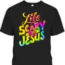 Life Is Scary Without Jesus Colorful Christian Faith T-Shirt Halloween Gift Life Is Scary Without Jesus Colorful Christian Faith T-Shirt Halloween Gift