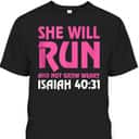 She Will Run And Not Grow Weary Isaiah 4031 Running T-Shirt She Will Run And Not Grow Weary Isaiah 4031 Running T-Shirt