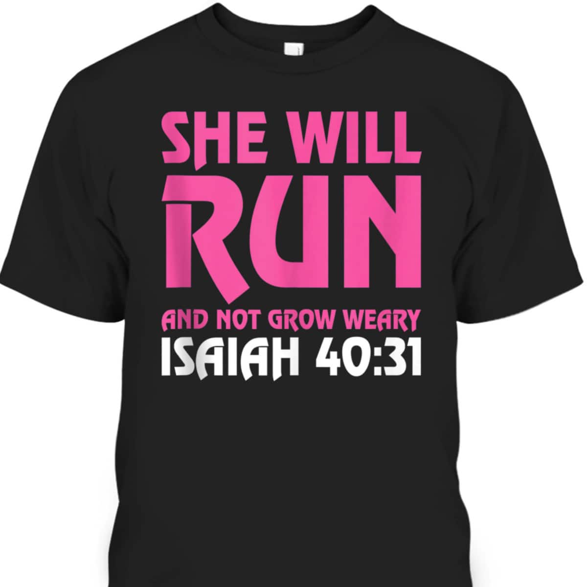 She Will Run And Not Grow Weary Isaiah 4031 Running T-Shirt She Will Run And Not Grow Weary Isaiah 4031 Running T-Shirt