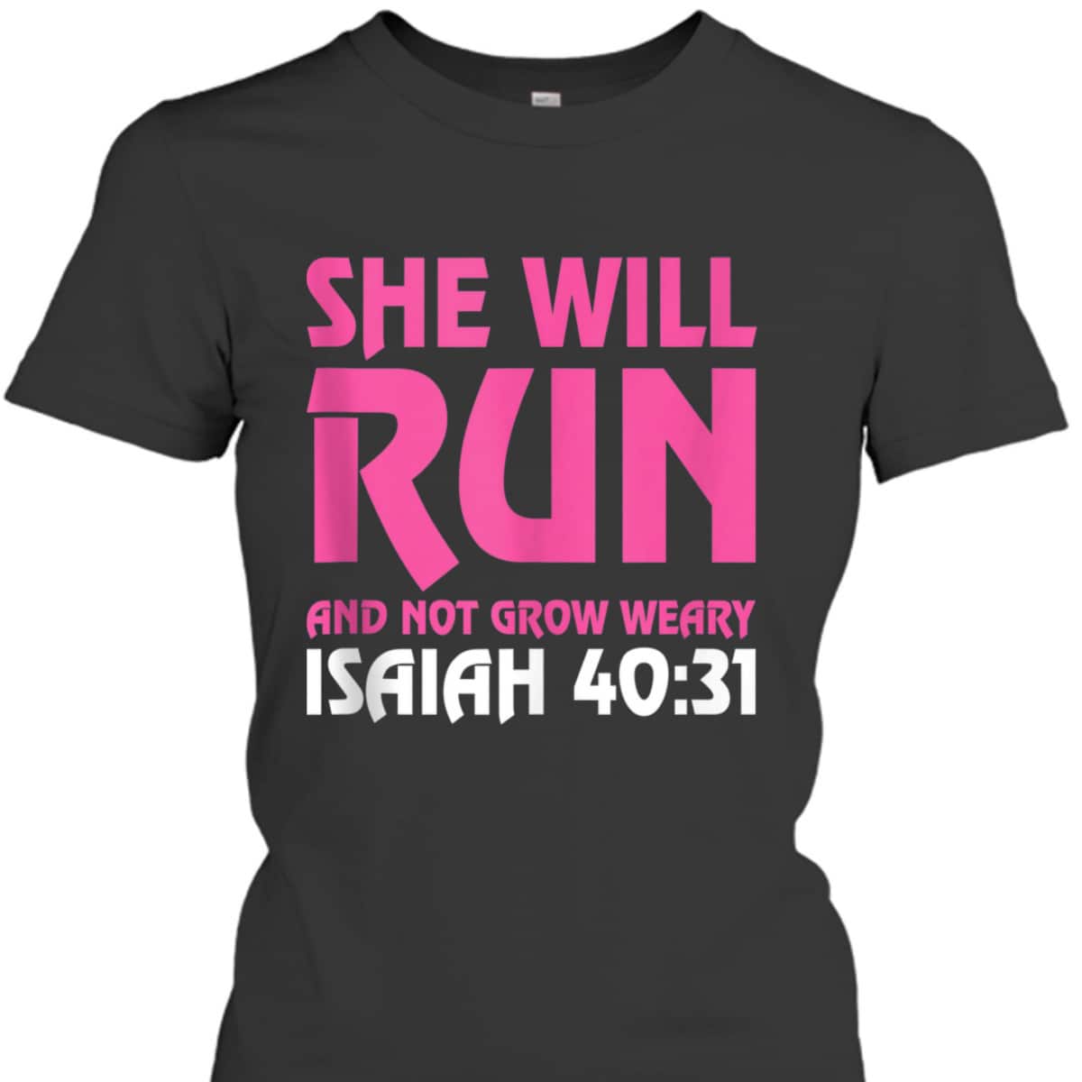 She Will Run And Not Grow Weary Isaiah 4031 Running T-Shirt She Will Run And Not Grow Weary Isaiah 4031 Running T-Shirt