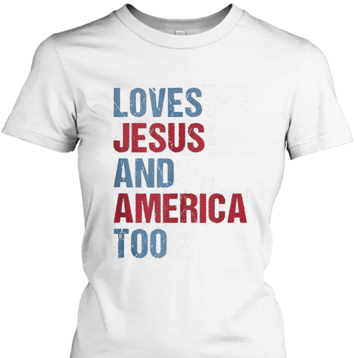 Loves Jesus And America Too Patriotic Christian 4th Of July T-Shirt Loves Jesus And America Too Patriotic Christian 4th Of July T-Shirt
