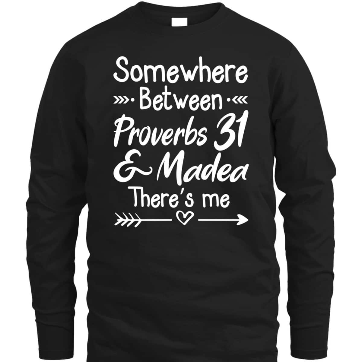 Somewhere Between Proverbs 31 And Madea Christian T-Shirt Somewhere Between Proverbs 31 And Madea Christian T-Shirt