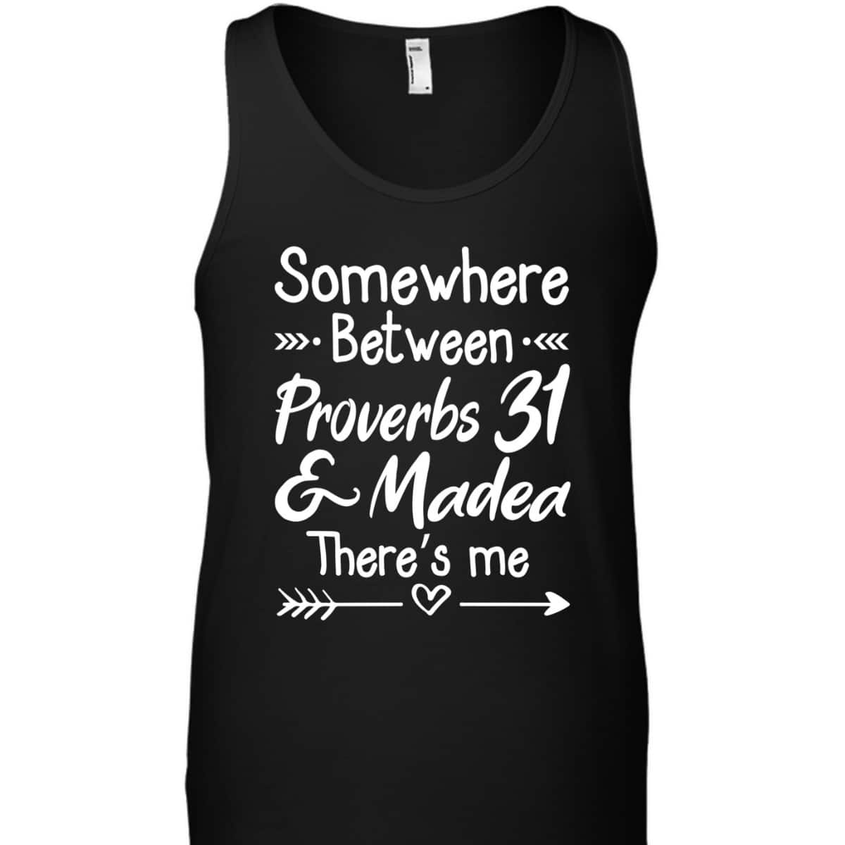 Somewhere Between Proverbs 31 And Madea Christian T-Shirt Somewhere Between Proverbs 31 And Madea Christian T-Shirt