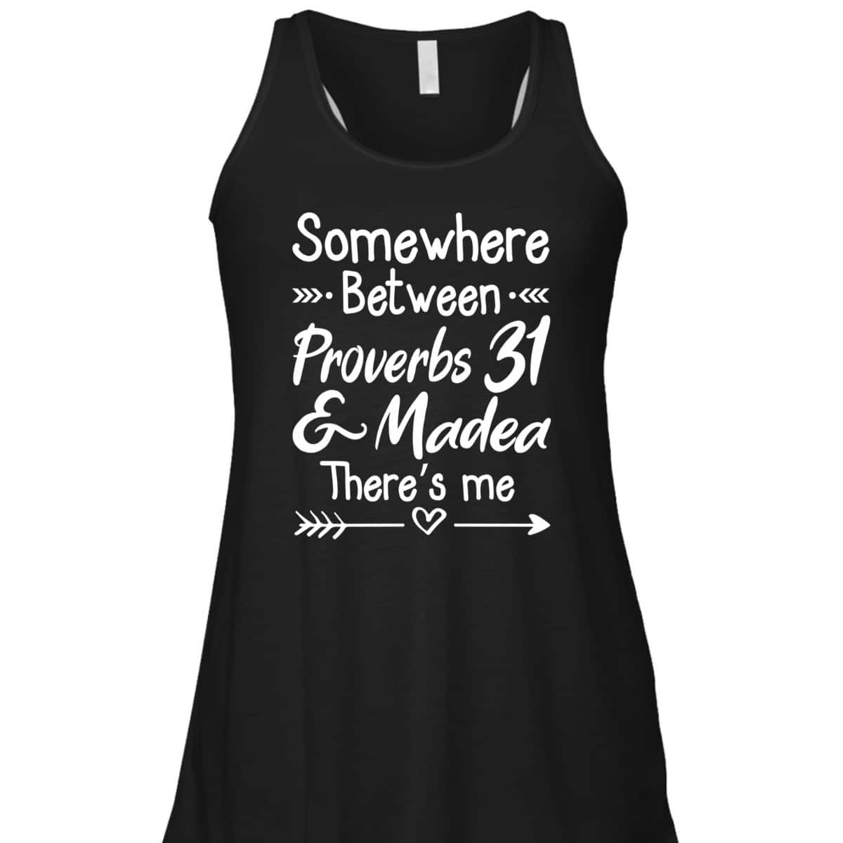 Somewhere Between Proverbs 31 And Madea Christian T-Shirt Somewhere Between Proverbs 31 And Madea Christian T-Shirt