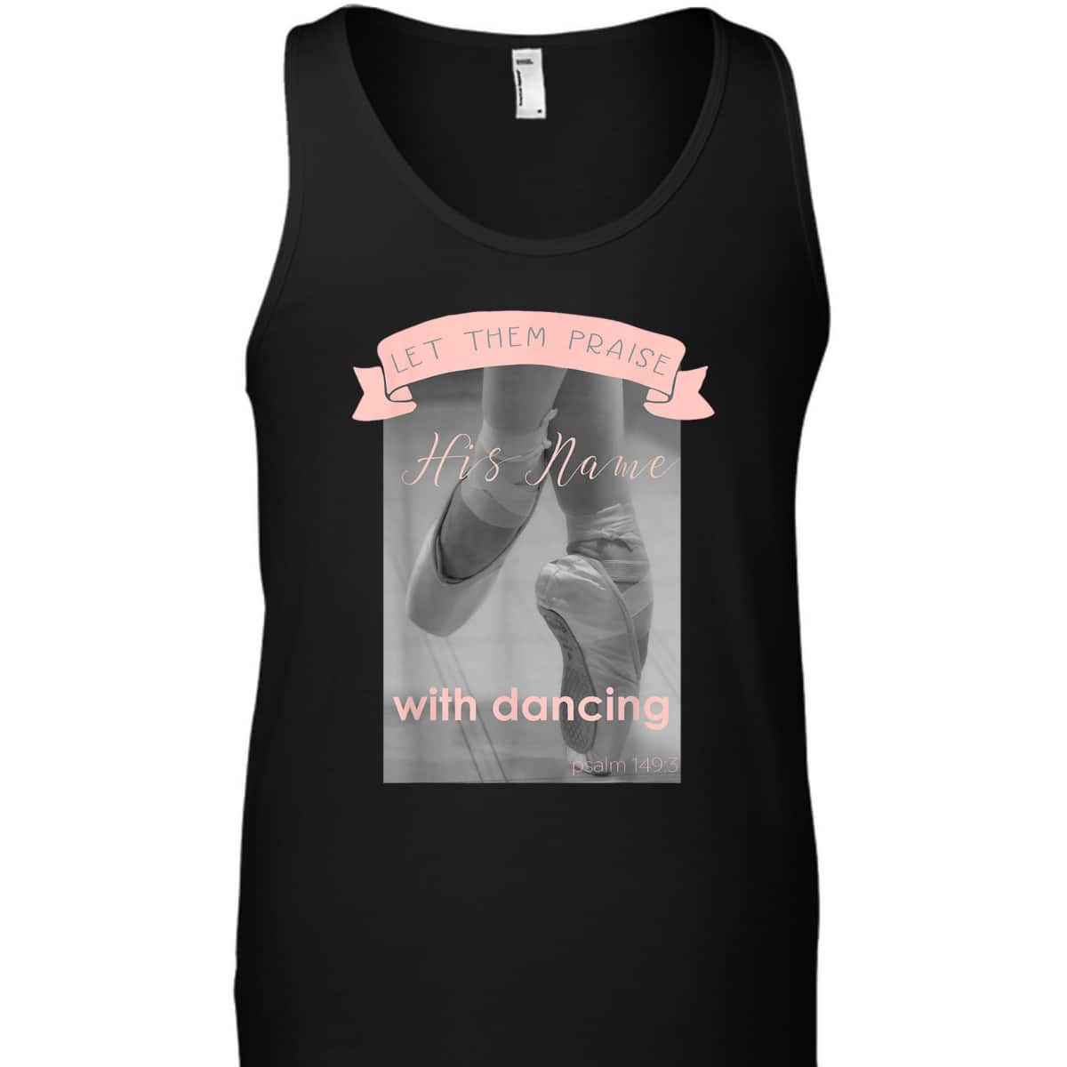 Psalm 1493 Let Them Praise His Name With Dancing Ballet T-Shirt Psalm 1493 Let Them Praise His Name With Dancing Ballet T-Shirt