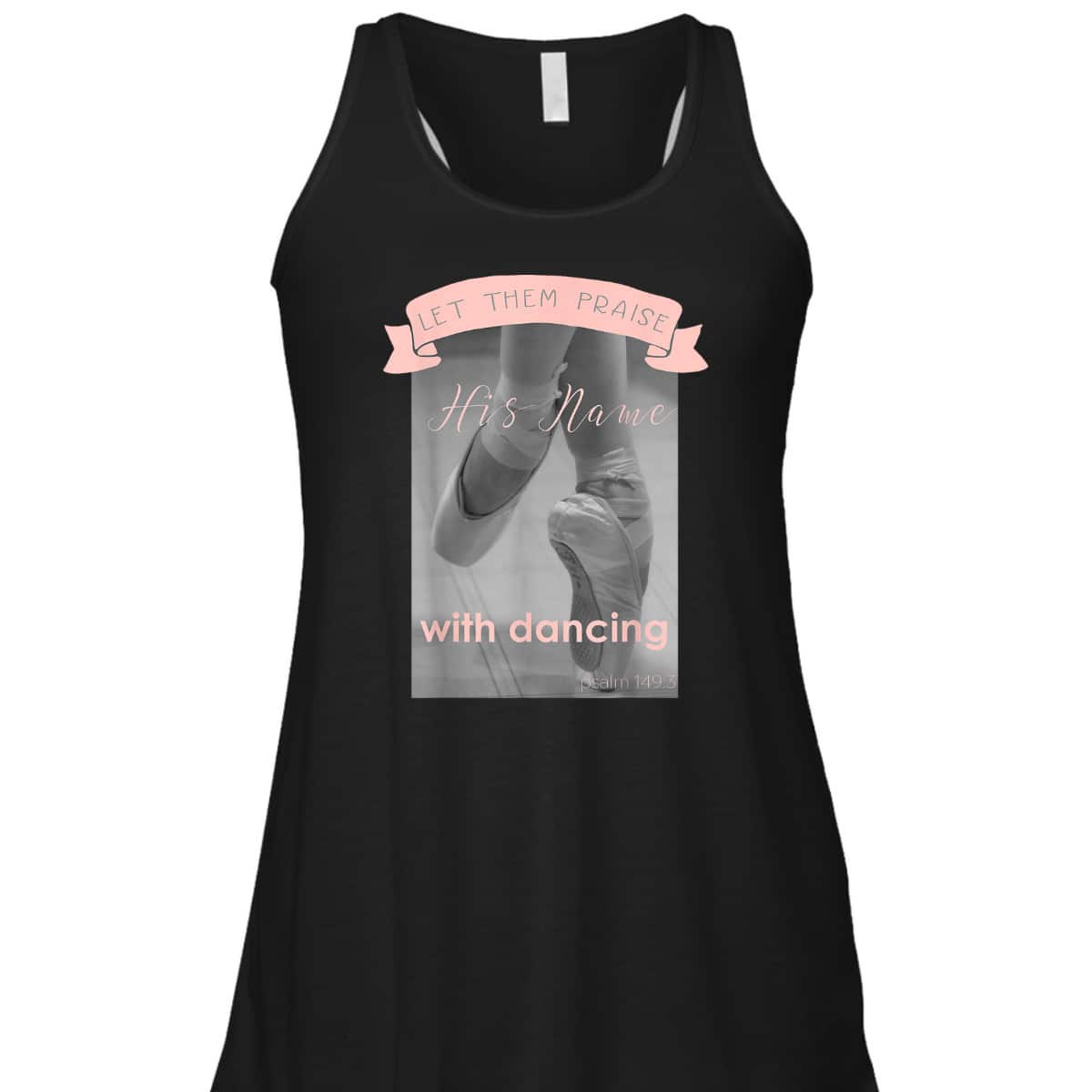 Psalm 1493 Let Them Praise His Name With Dancing Ballet T-Shirt Psalm 1493 Let Them Praise His Name With Dancing Ballet T-Shirt