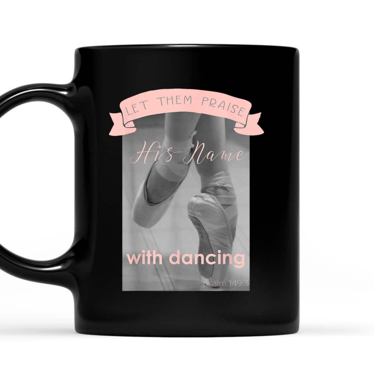 Psalm 1493 Let Them Praise His Name With Dancing Ballet T-Shirt Psalm 1493 Let Them Praise His Name With Dancing Ballet T-Shirt