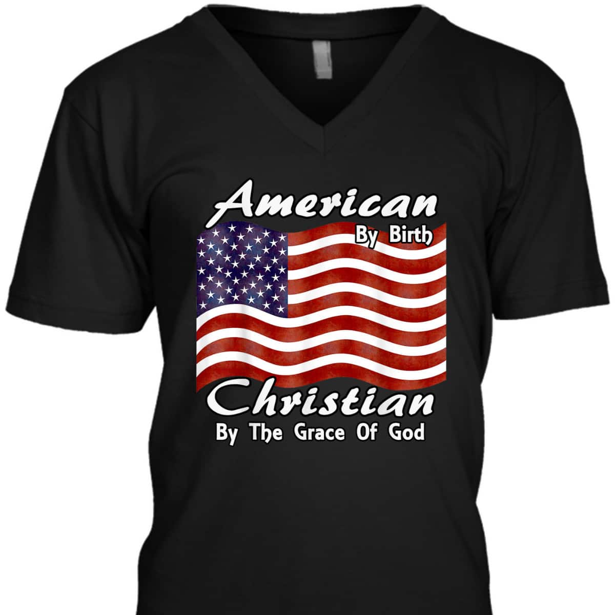 American By Birth Christian By The Grace Of God US Flag T-Shirt American By Birth Christian By The Grace Of God US Flag T-Shirt