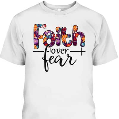 Christian Faith Over Fear Bible Verse Religious T-Shirt Christian Faith Over Fear Bible Verse Religious T-Shirt