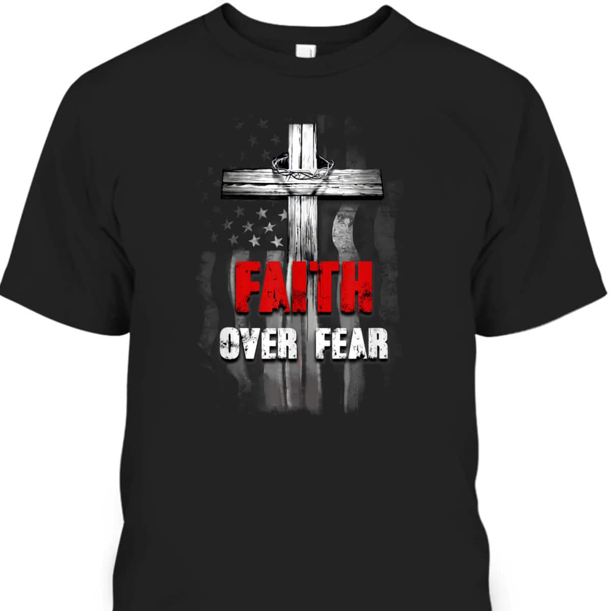 Faith Over Fear Christian US Flag Cross Bible Verse Religious T-Shirt Faith Over Fear Christian US Flag Cross Bible Verse Religious T-Shirt