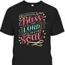 Christian T-Shirt Bless The Lord Oh My Soul Christian T-Shirt Bless The Lord Oh My Soul