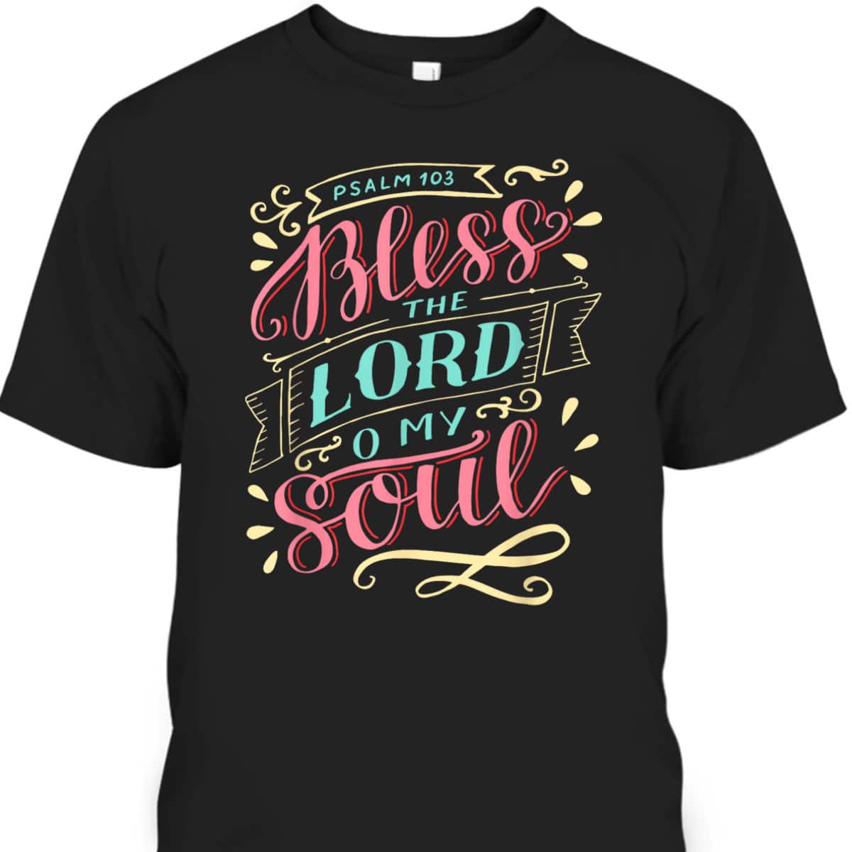 Christian T-Shirt Bless The Lord Oh My Soul Christian T-Shirt Bless The Lord Oh My Soul