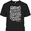 Faith Laughs At Fear Weeps Over Christian Faith Believers T-Shirt