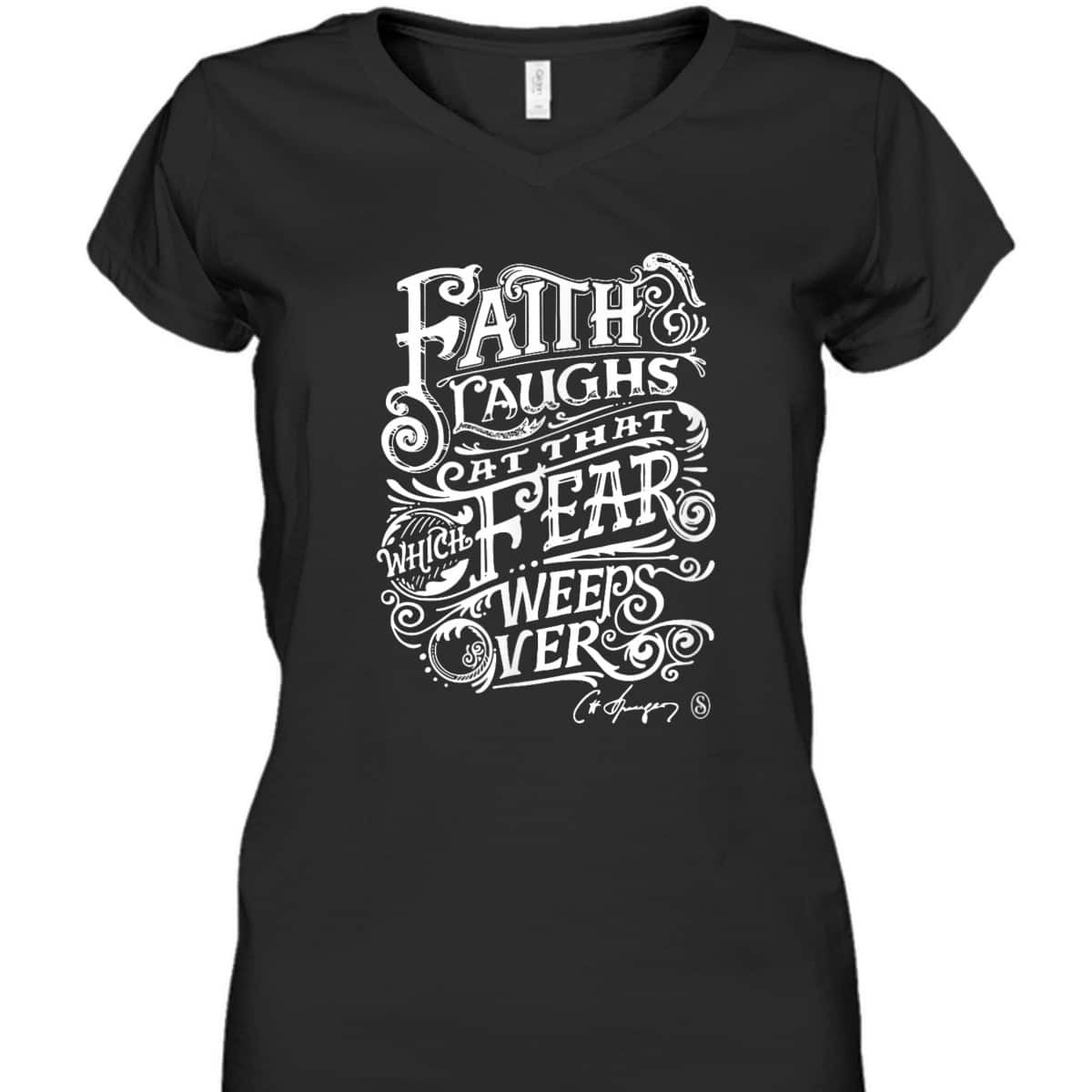 Faith Laughs At Fear Weeps Over Christian Faith Believers T-Shirt Faith Laughs At Fear Weeps Over Christian Faith Believers T-Shirt